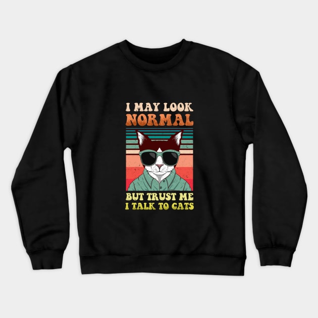 I May Look Normal But I Talk To Cats Crewneck Sweatshirt by Hip City Merch